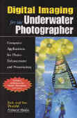 Digital Imaging For The Underwater Photographer -- ISBN# 1-58428-061-1 -- By: Jack and Sue Drafahl / Best Publishing