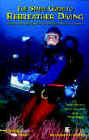The Simple Guide to Rebreather Diving - - Takes the mystery out of rebreathers and explains this exciting technology. If you are new to rebreather diving, this book is a must. Topics covered include; Brief History of Rebreathers, Applications, Hazards of Rebreather Diving, Common Elements of Rebreathers, Fully Closed Circuit Rebreather Systems, Semi-Closed Circuit Systems and Rebreather Accessories.